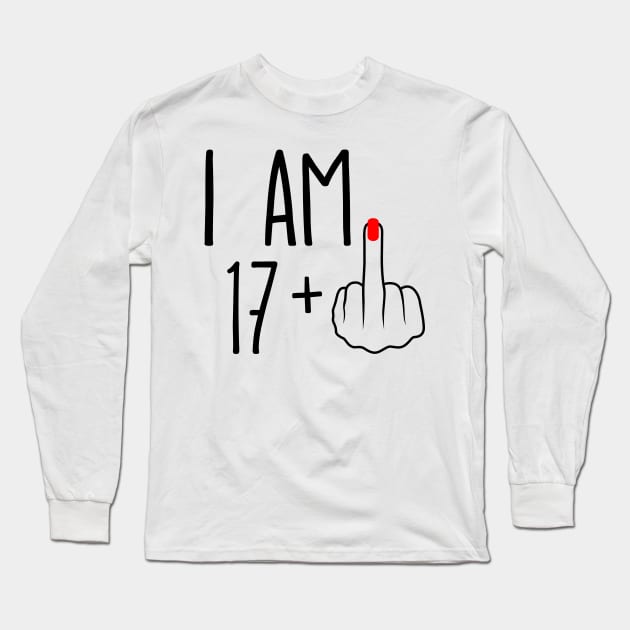 I Am 17 Plus 1 Middle Finger For A 18th Birthday Long Sleeve T-Shirt by ErikBowmanDesigns